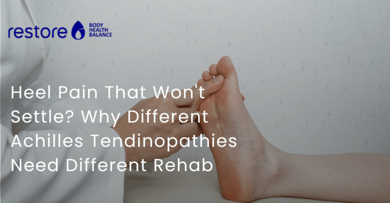 Heel Pain That Won't Settle? Why Different Achilles Tendinopathies Need Different Rehab
